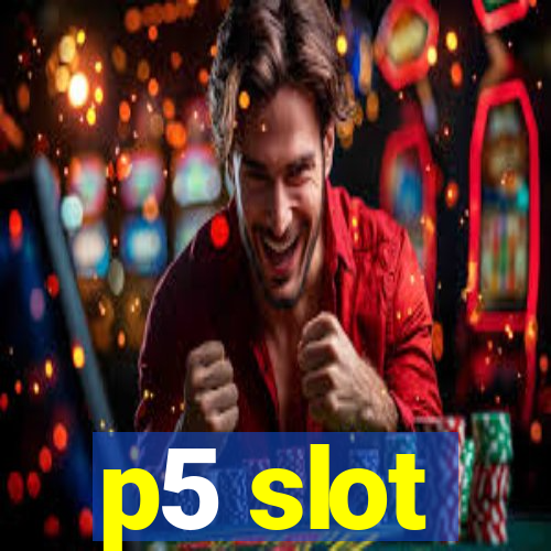 p5 slot