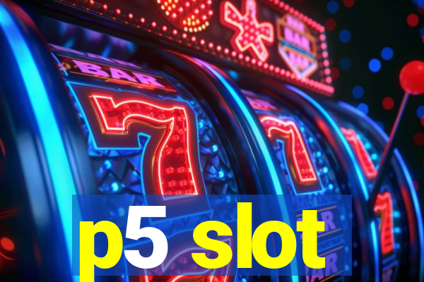 p5 slot