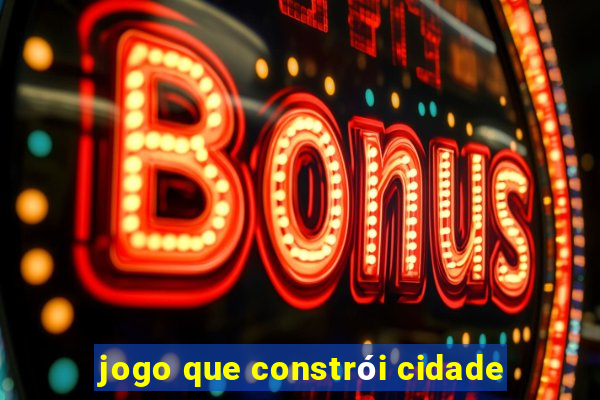 jogo que constrói cidade