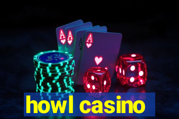 howl casino