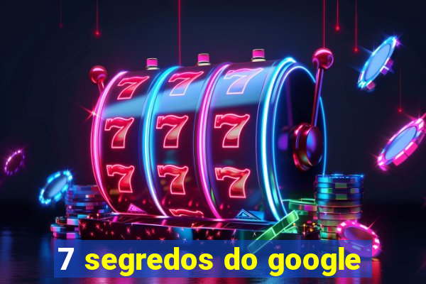 7 segredos do google