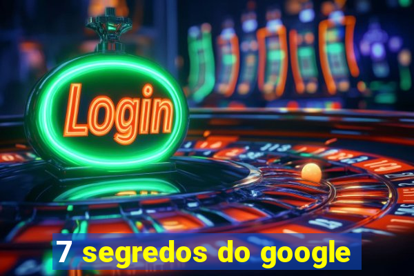 7 segredos do google