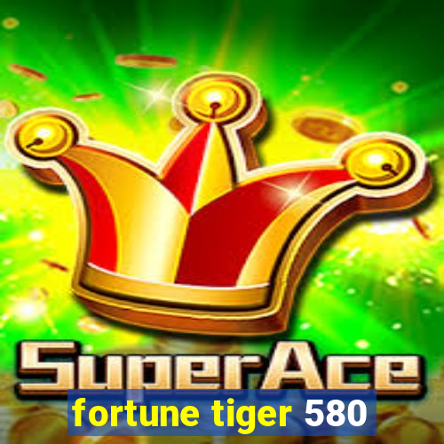 fortune tiger 580