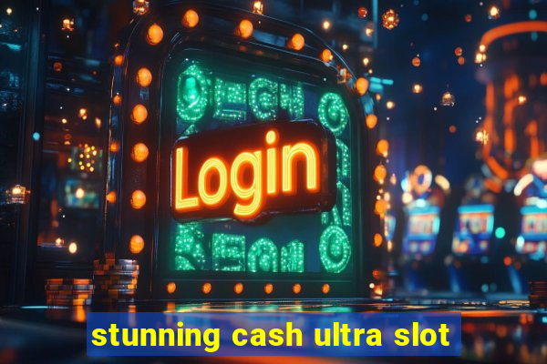 stunning cash ultra slot