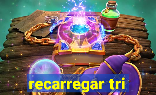 recarregar tri