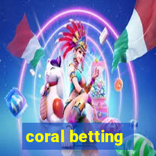 coral betting