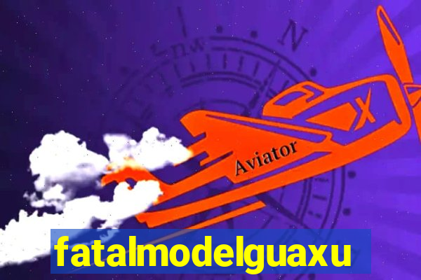 fatalmodelguaxupe