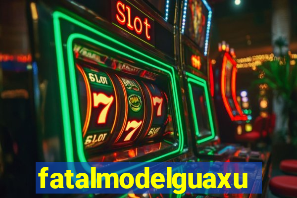 fatalmodelguaxupe