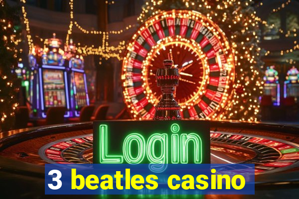 3 beatles casino