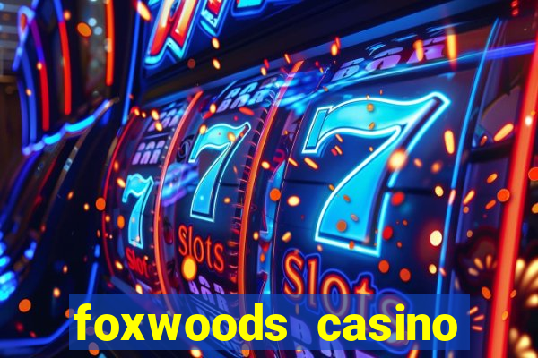 foxwoods casino mashantucket ct