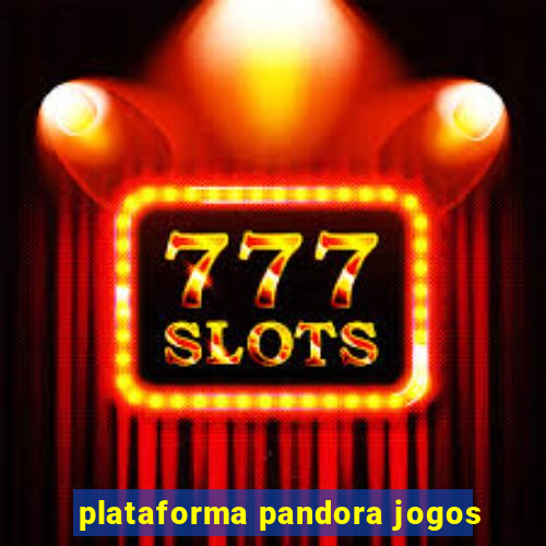 plataforma pandora jogos