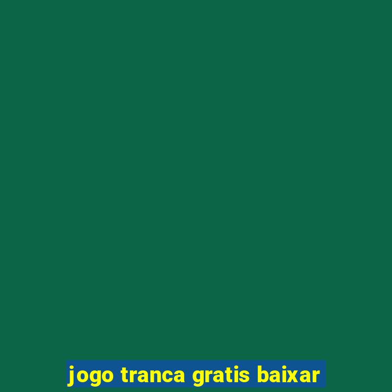 jogo tranca gratis baixar