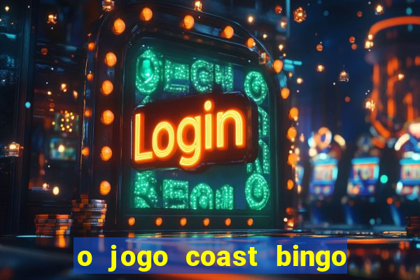 o jogo coast bingo paga mesmo