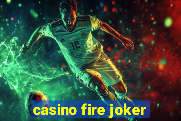 casino fire joker