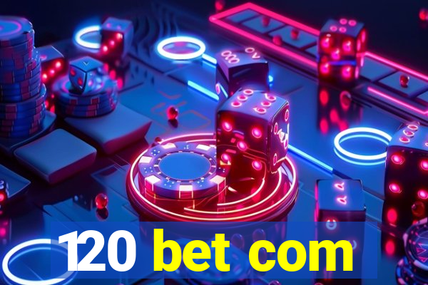 120 bet com