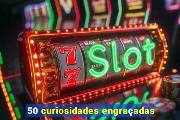 50 curiosidades engraçadas