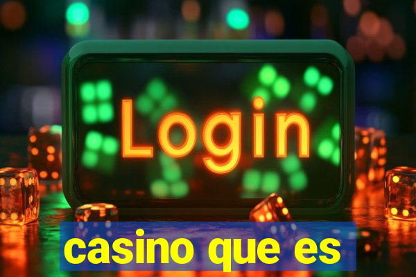 casino que es