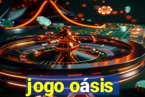 jogo oásis