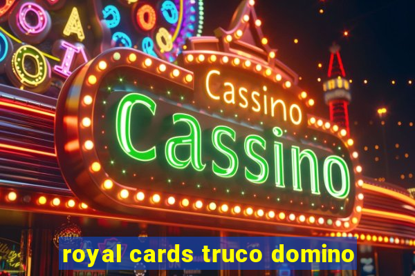 royal cards truco domino