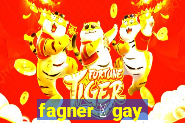 fagner 茅 gay