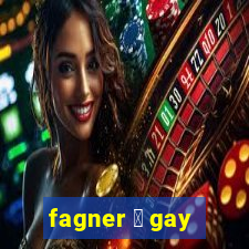 fagner 茅 gay