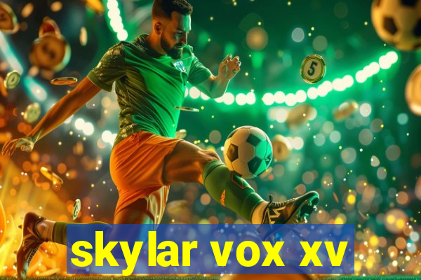 skylar vox xv