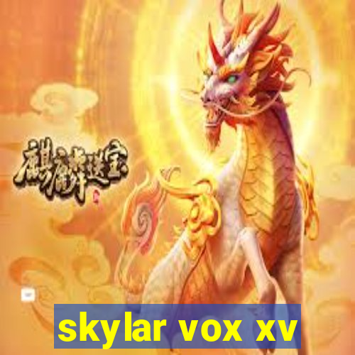 skylar vox xv