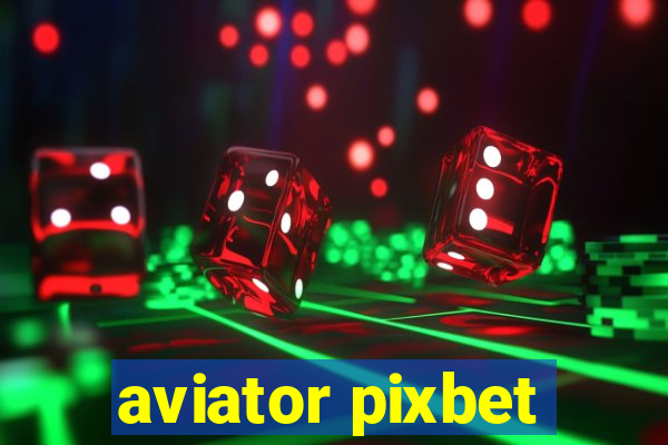 aviator pixbet