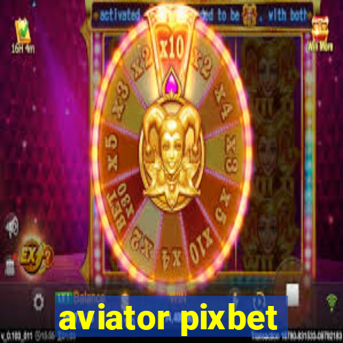 aviator pixbet