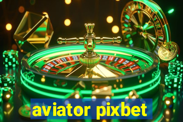 aviator pixbet