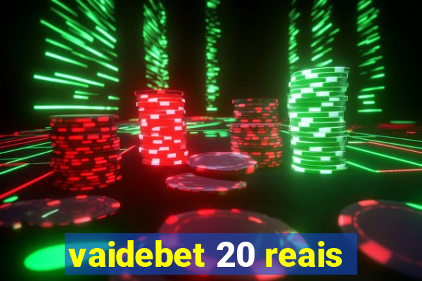 vaidebet 20 reais