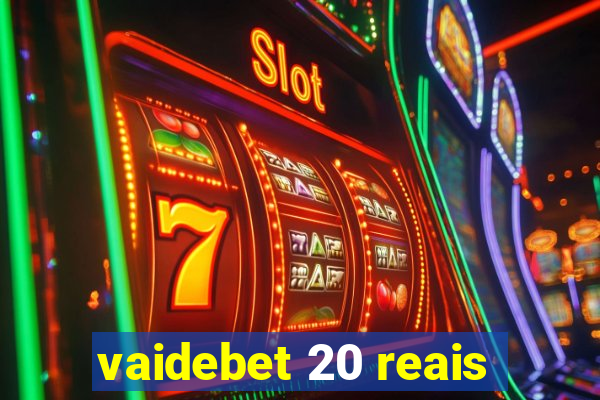 vaidebet 20 reais