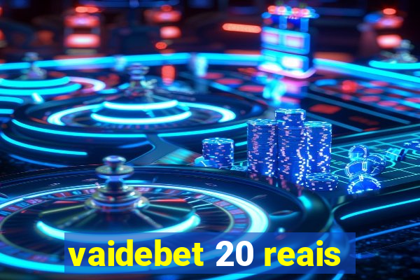 vaidebet 20 reais