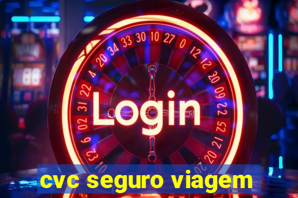 cvc seguro viagem