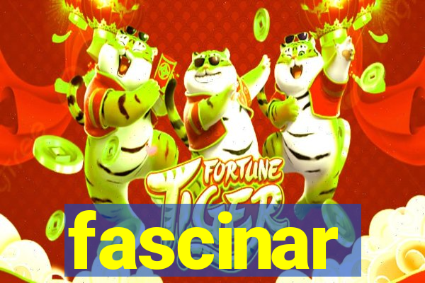 fascinar