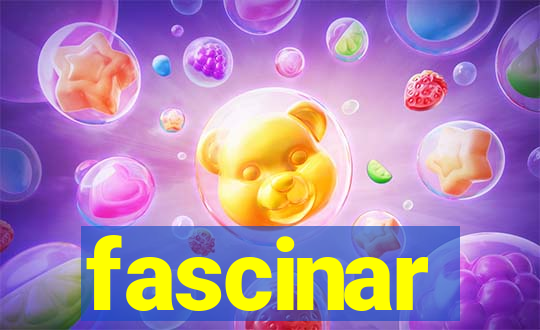 fascinar