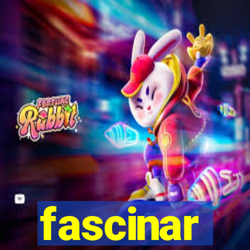 fascinar