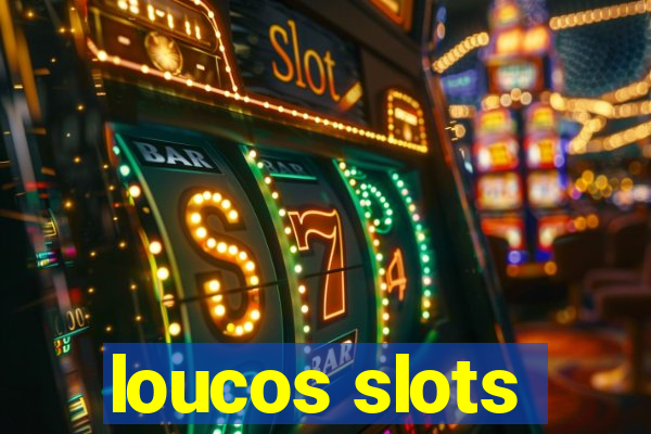 loucos slots