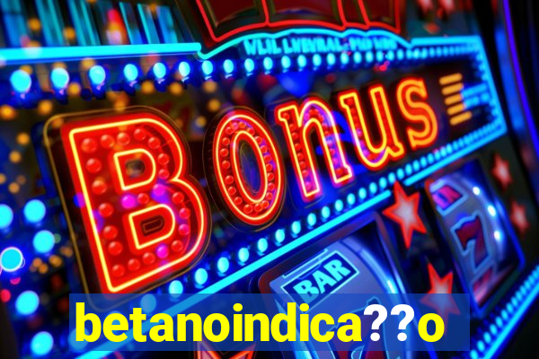 betanoindica??o