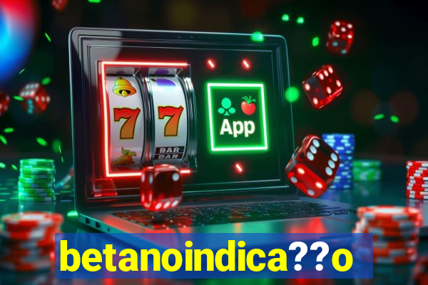 betanoindica??o