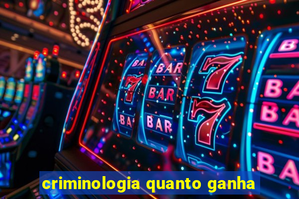 criminologia quanto ganha