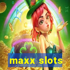 maxx slots