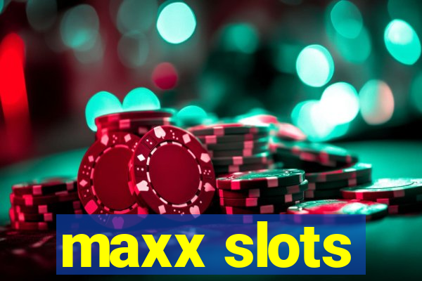 maxx slots