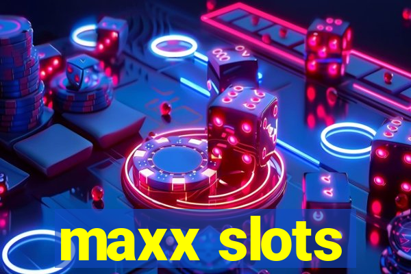 maxx slots