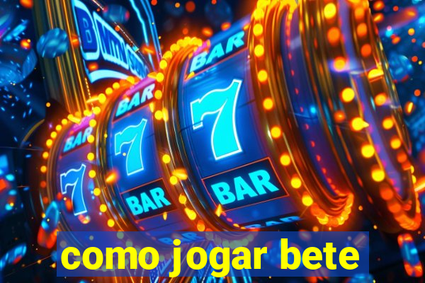 como jogar bete