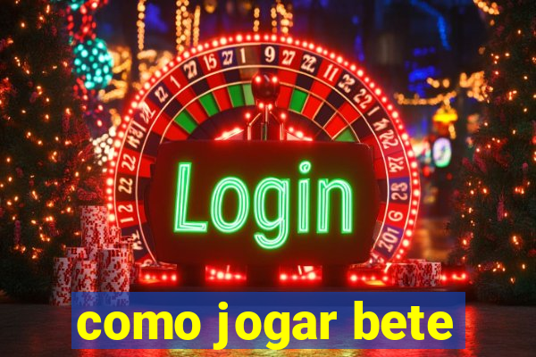 como jogar bete