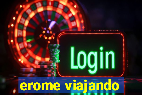 erome viajando