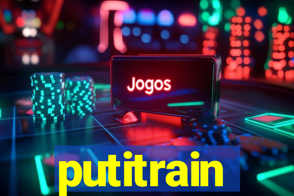 putitrain