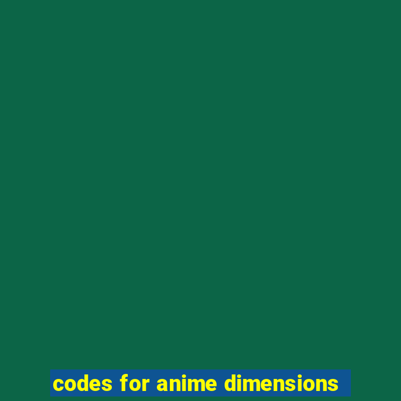 codes for anime dimensions