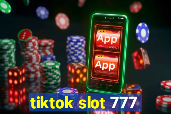 tiktok slot 777